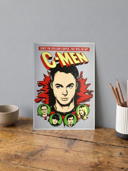 Big Bang Theory - Since I am Sheldon Cooper, you will be my C-Men Poster