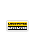 Loud Pipes save lives Sticker
