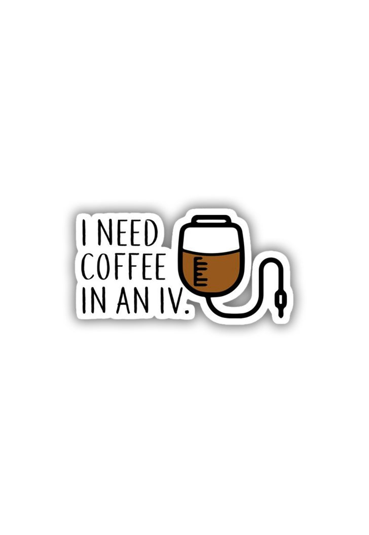 I need Coffee in I.V  Sticker