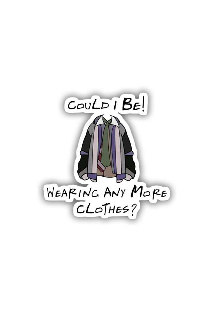 Joey: Could I be Wearing Anymore Clothes? Sticker