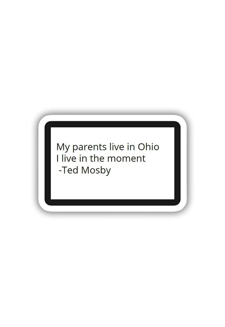 I live in the moment: Ted Sticker