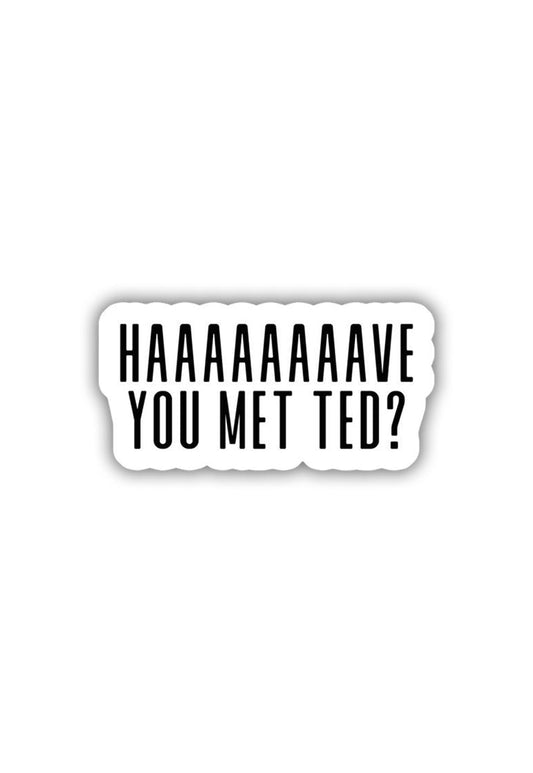 HAAAAAAVE you met TED? Sticker