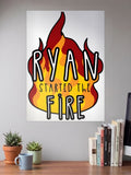 RAYAN STARTED THE FIRE Quote Poster