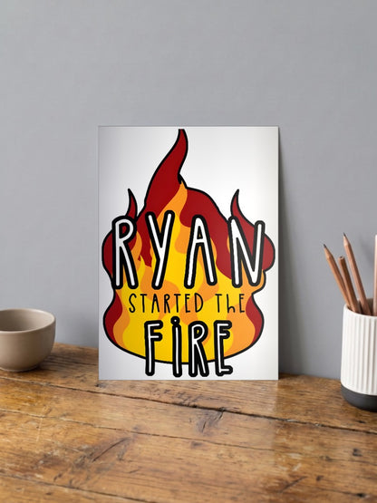 RAYAN STARTED THE FIRE Quote Poster