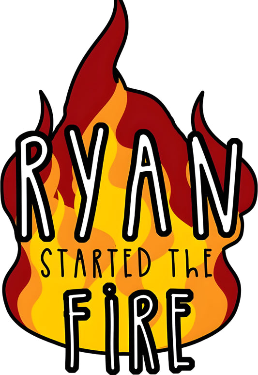RAYAN STARTED THE FIRE Quote Poster