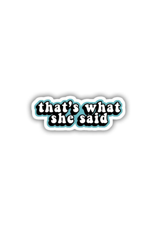 That's what she said Sticker