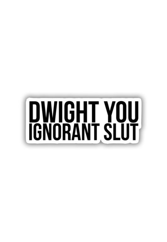 Dwight You Ignorant Slut Sticker