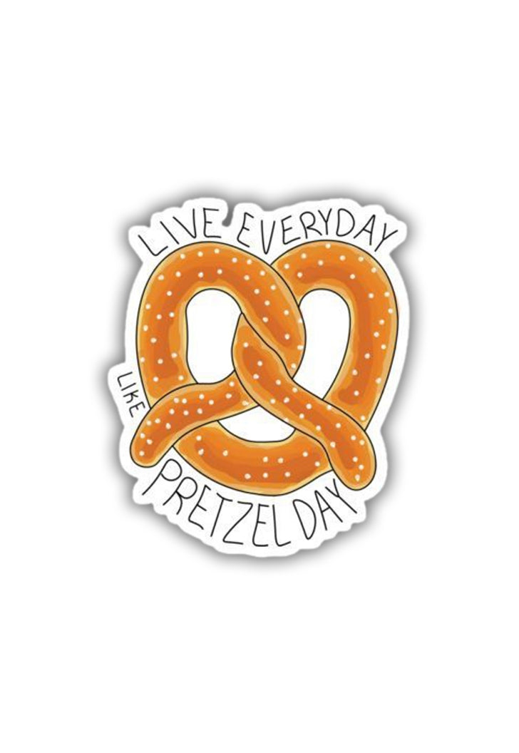 Live Everyday like Pretzel Day Sticker