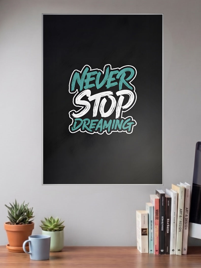 Never Stop Dreaming Quote Quotes Poster