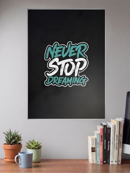 Never Stop Dreaming Quote Quotes Poster