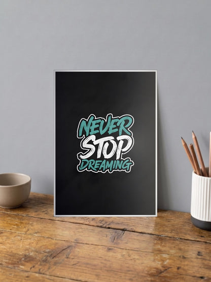 Never Stop Dreaming Quote Quotes Poster