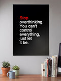 Stop Overthinking Quote Art Quotes Poster