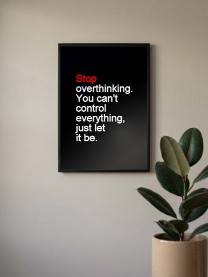 Stop Overthinking Quote Art Quotes Poster