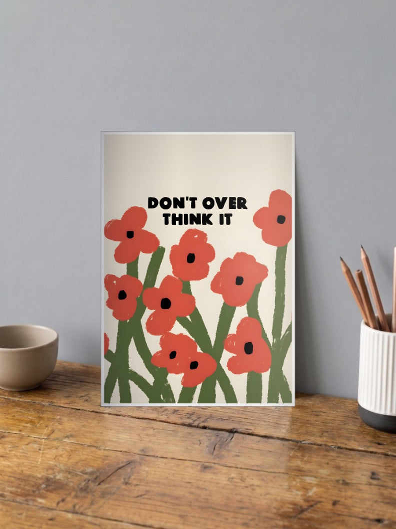Dont Overthink It Floral Quote Quotes Poster