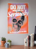 DO NOT TAKE LIFE SO Seriously Poster