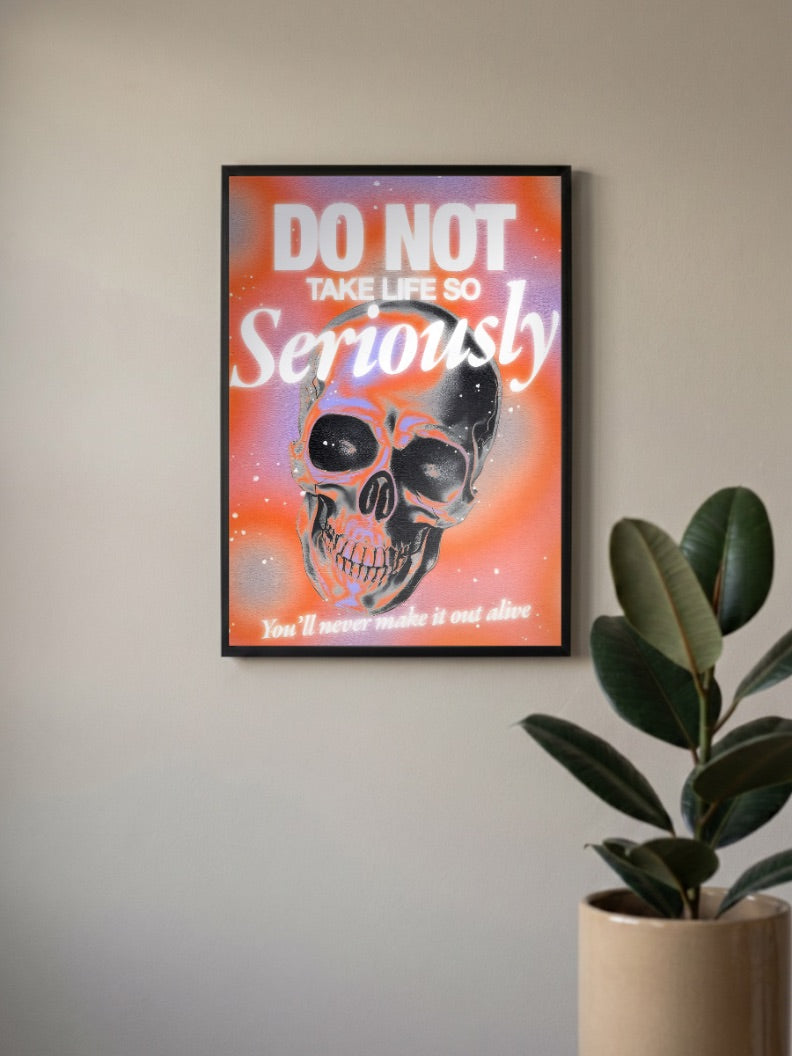 DO NOT TAKE LIFE SO Seriously Poster