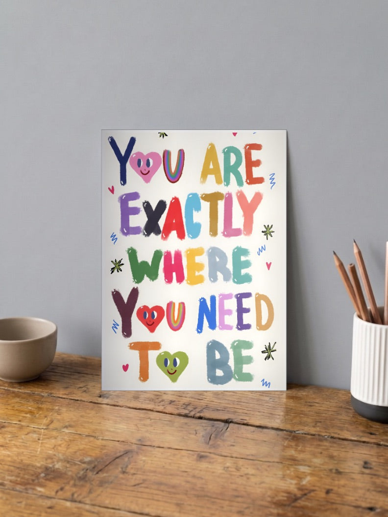 YOU ARE EXACTLY WHERE YOU NEED TO BE Poster