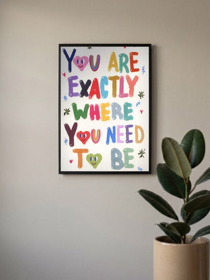 YOU ARE EXACTLY WHERE YOU NEED TO BE Poster