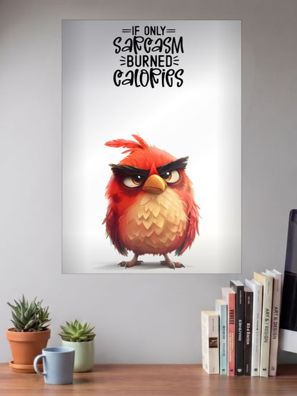 Sarcasm Burns Calories Bird Quote Quotes Poster