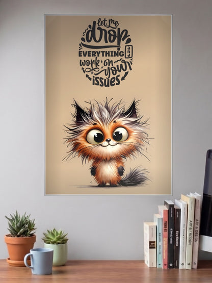 Drop Everything Issues Quote Quotes Poster