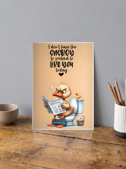 No Energy To Pretend Duck Quote Quotes Poster