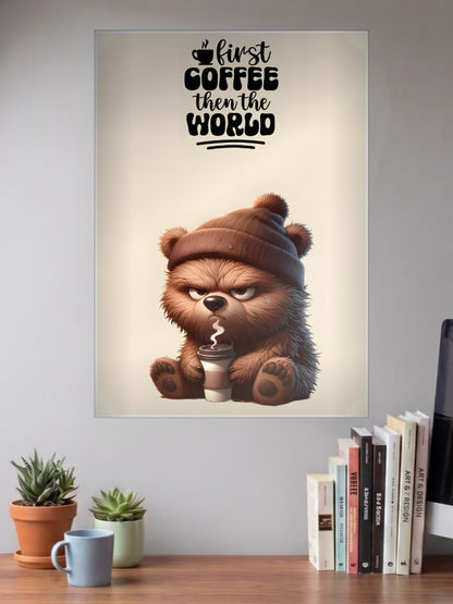 First Coffee Then World Bear Quote Quotes Poster