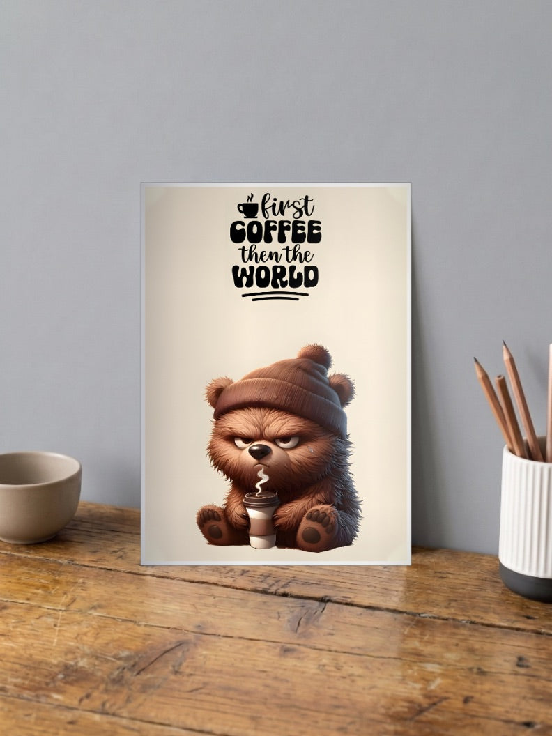First Coffee Then World Bear Quote Quotes Poster
