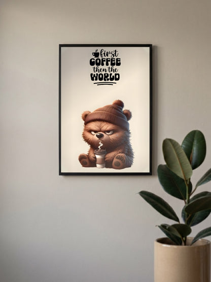 First Coffee Then World Bear Quote Quotes Poster