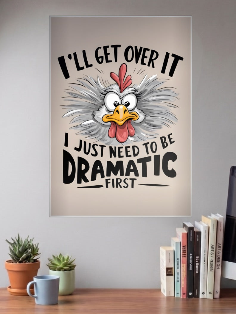 Need To Be Dramatic Chicken Quote Quotes Poster