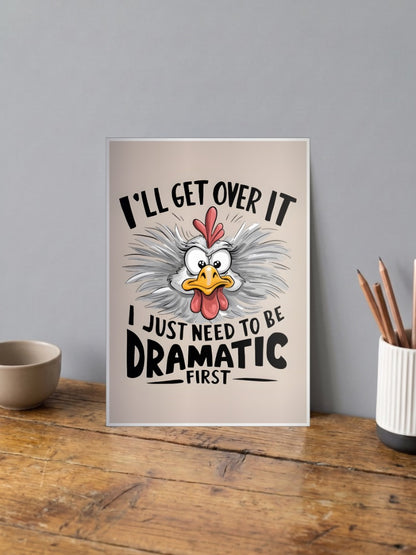 Need To Be Dramatic Chicken Quote Quotes Poster