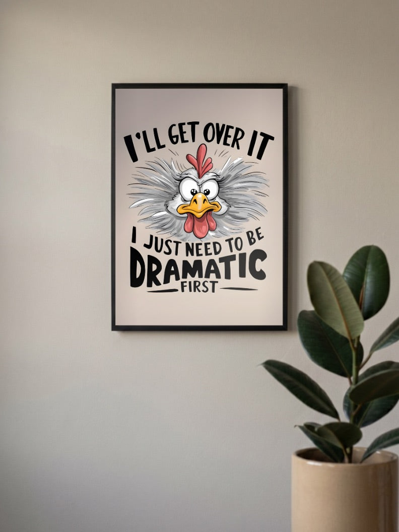 Need To Be Dramatic Chicken Quote Quotes Poster