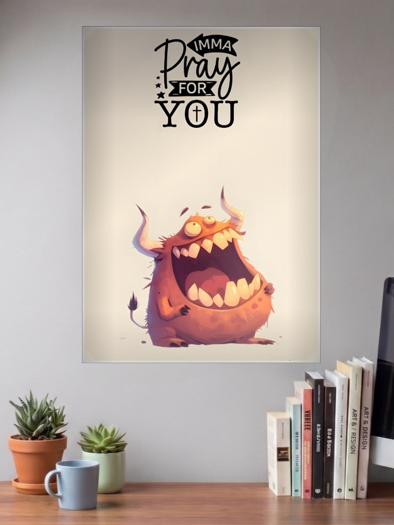 Imma Pray For You Monster Quote Quotes Poster