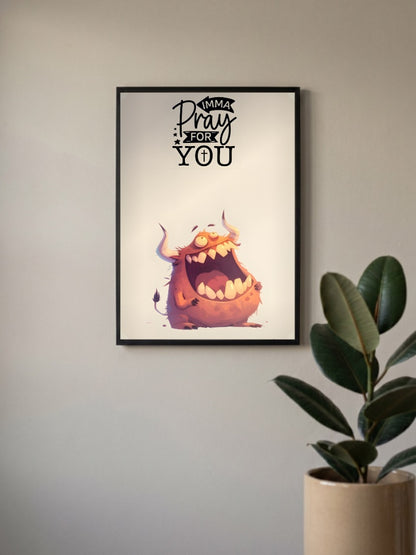 Imma Pray For You Monster Quote Quotes Poster