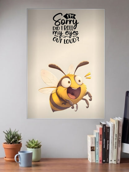 Roll My Eyes Bee Quote Quotes Poster