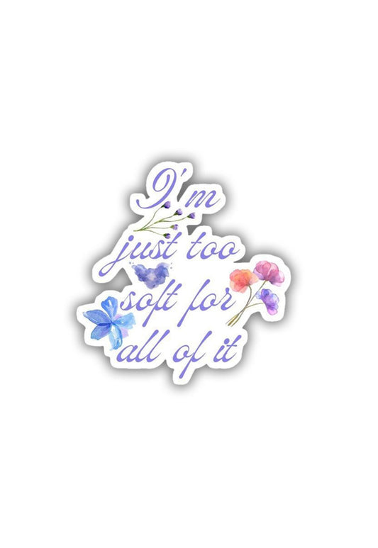 Taylor Swift: I'm just way too soft for all of it Sticker