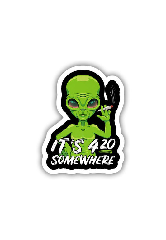 Alien Says: "Its 420 Somwhere" Sticker