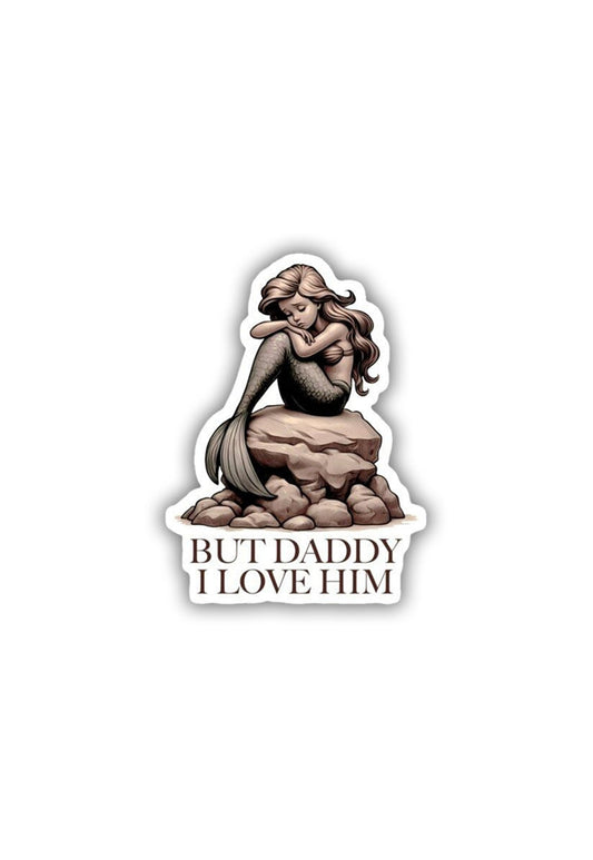 But Daddy, I LOVE HIM Sticker